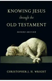 Knowing Jesus Through the Old Testament