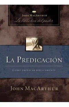 La Predicación: Cómo Predicar Bíblicamente