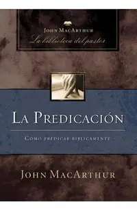 La Predicación: Cómo Predicar Bíblicamente