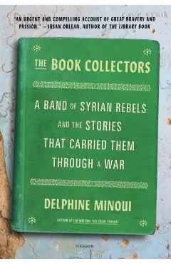 The Book Collectors: A Band of Syrian Rebels and the Stories That Carried Them Through a War