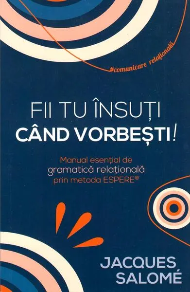 Fii tu însuți când vorbești! - Paperback - Jacques Salomé