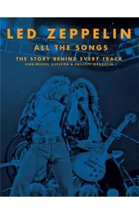 Led Zeppelin All the Songs: The Story Behind Every Track