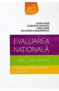 Evaluarea nationala. Limba si comunicare. Pregatire intensiva - Clasa 5