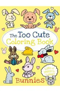 The Too Cute Coloring Book: Bunnies