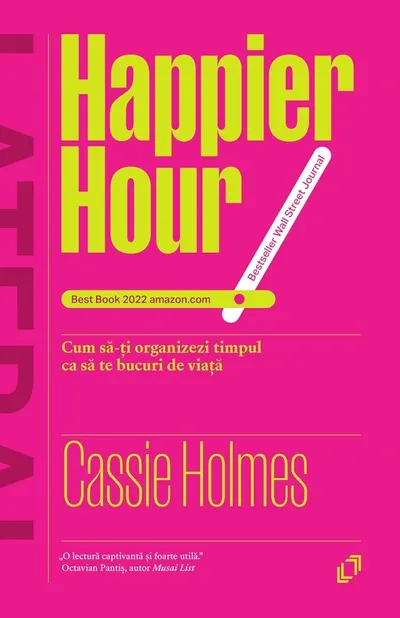 Happier Hour. Cum sa-ti organizezi timpul ca sa te bucuri de viata