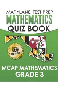 MARYLAND TEST PREP Mathematics Quiz Book MCAP Mathematics Grade 3: Preparation for the MCAP Mathematics Assessments