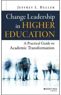 Change Leadership in Higher Education: A Practical Guide to Academic Transformation