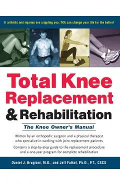 Total Knee Replacement and Rehabilitation: The Knee Owner's Manual