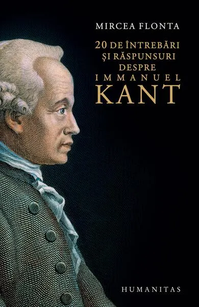 20 de întrebări şi răspunsuri despre Immanuel Kant - Paperback brosat - Mircea Flonta