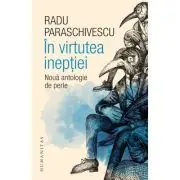 In virtutea ineptiei. Noua antologie de perle