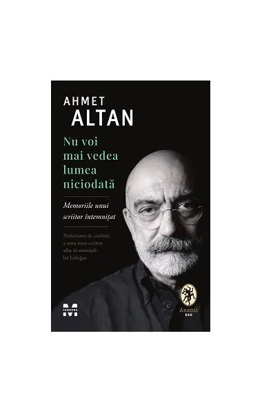 Nu voi mai vedea lumea niciodată. Memoriile unui scriitor întemnițat - Paperback brosat - Ahmet Altan