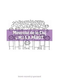 Miracolul de la Cluj și M.I.S.A. PĂRUT - Paperback brosat - Gabriel Andreescu, Miruna Runcan, Ovidiu Ţichindeleanu