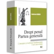 Drept penal. Partea generala. Concepte si institutii fundamentale. Curs universitar
