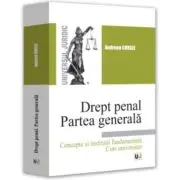 Drept penal. Partea generala. Concepte si institutii fundamentale. Curs universitar