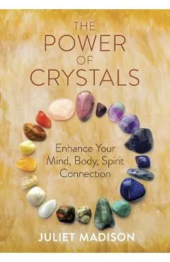 The Power of Crystals: Practices to Enhance Health, Harmony, and Happiness