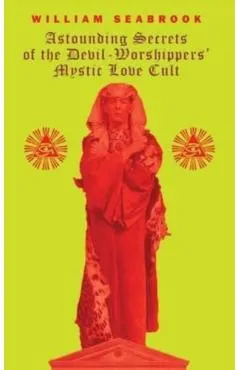 Astounding Secrets of the Devil Worshippers' Mystic Love Cult
