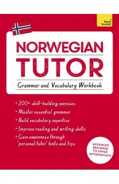 Norwegian Tutor: Grammar and Vocabulary Workbook (Learn Norwegian with Teach Yourself): Advanced Beginner to Upper Intermediate Course
