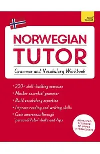 Norwegian Tutor: Grammar and Vocabulary Workbook (Learn Norwegian with Teach Yourself): Advanced Beginner to Upper Intermediate Course