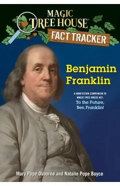 Benjamin Franklin: A Nonfiction Companion to Magic Tree House #32: To the Future, Ben Franklin!