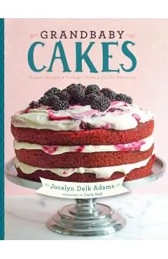 Grandbaby Cakes: Modern Recipes, Vintage Charm, Soulful Memories