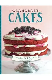 Grandbaby Cakes: Modern Recipes, Vintage Charm, Soulful Memories