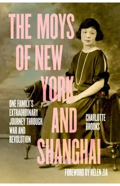 The Moys of New York and Shanghai: One Family's Extraordinary Journey Through War and Revolution