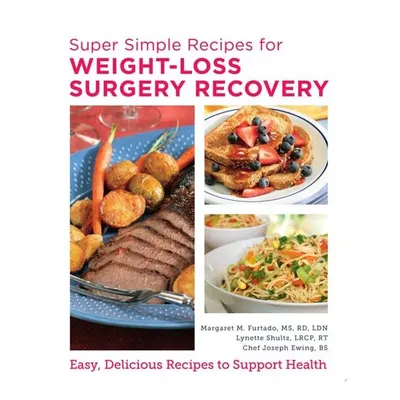Super Simple Recipes for Weight-Loss Surgery Recovery Easy, Delicious Recipes to Support Health