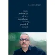 Vasile Sebastian Dancu. Sociologie critica si poietica sociala