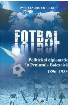 Politica, fotbal si diplomatie in Peninsula Balcanica (1896-1933)
