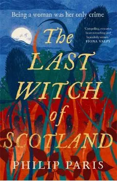 The Last Witch of Scotland: A Bewitching Story Based on True Events