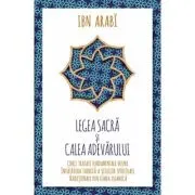 Legea Sacra si Calea Adevarului. Cinci tratate fundamentale despre invatatura tainica a scolilor spirituale traditionale din lumea islamica