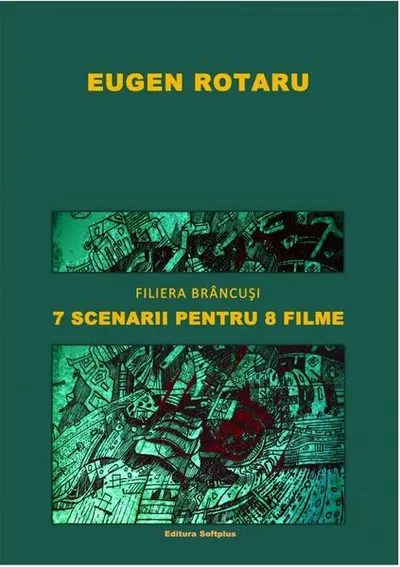 Filiera Brâncuși. 7 scenarii pentru 8 filme - Paperback brosat - Eugen Rotaru