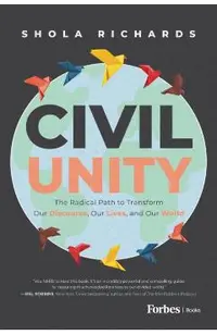 Civil Unity: The Radical Path to Transform Our Discourse, Our Lives, and Our World