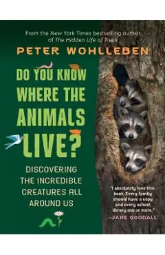 Do You Know Where the Animals Live?: Discovering the Incredible Creatures All Around Us
