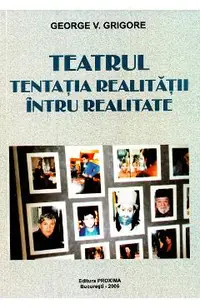 Teatrul, tentatia realitatii intru realitate