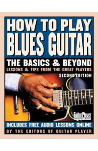 How to Play Blues Guitar: The Basics and Beyonds
