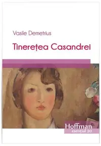 Tinerețea Casandrei - Paperback brosat - Vasile Demetrius