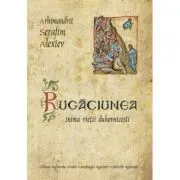 Rugaciunea, inima vietii duhovnicesti