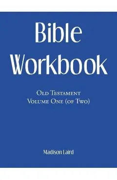 Bible Workbook: Old Testament Volume One (Of Two)