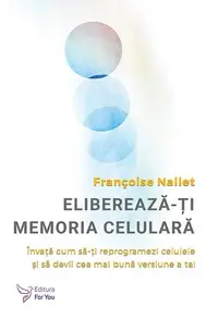 Eliberează‑ți memoria celulară - Paperback brosat - Françoise Nallet