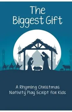 The Biggest Gift: A Rhyming Christmas Nativity Play Script for Kids