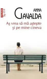 Aş vrea să mă aştepte şi pe mine cineva (Top 10+) - Paperback brosat - Anna Gavalda