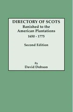Directory of Scots Banished to the American Plantations, 1650-1775. Second Edition (Revised)