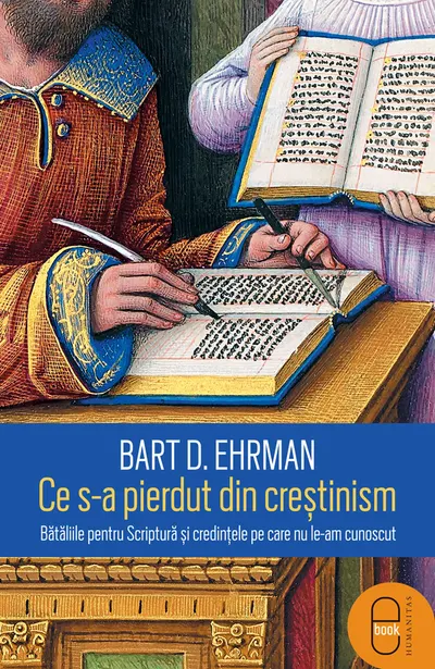 Ce s-a pierdut din creștinism. Bătăliile pentru Scriptură și credințele pe care nu le-am cunoscut (epub)