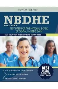 Nbdhe Study Guide: Test Prep for the National Board Dental Hygiene Exam