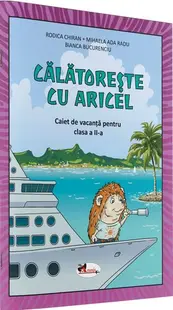 Călătorește cu Aricel. Caiet de vacanță pentru clasa a II-a - Paperback - Rodica Chiran, Mihaela Ada Radu, Bianca Bucurenciu