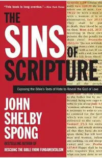 The Sins of Scripture: Exposing the Bible's Texts of Hate to Reveal the God of Love