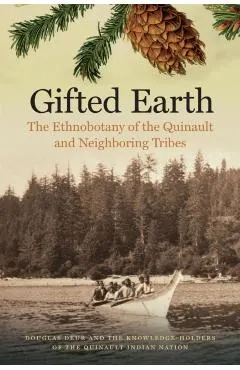 Gifted Earth: The Ethnobotany of the Quinault and Neighboring Tribes