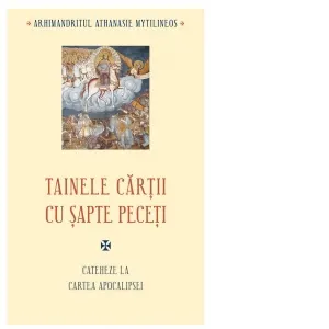 Tainele cartii cu sapte peceti. Cateheze la Cartea Apocalipsei
