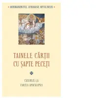 Tainele cartii cu sapte peceti. Cateheze la Cartea Apocalipsei